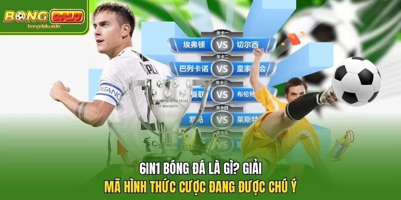 6in1 Bóng Đá Là Gì? Giải Mã Hình Thức Cược Đang Được Chú Ý