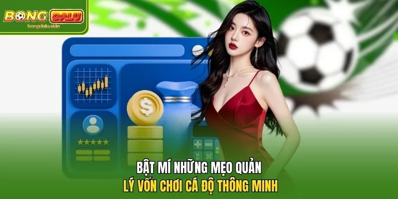 Bật mí những mẹo quản lý vốn chơi cá độ thông minh