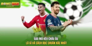 Giải Mã Kèo Châu Âu Là Gì Và Cách Đọc Chuẩn Xác Nhất