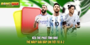 Kèo Thẻ Phạt Tính Như Thế Nào? Giải Đáp Chi Tiết Từ A-Z 
