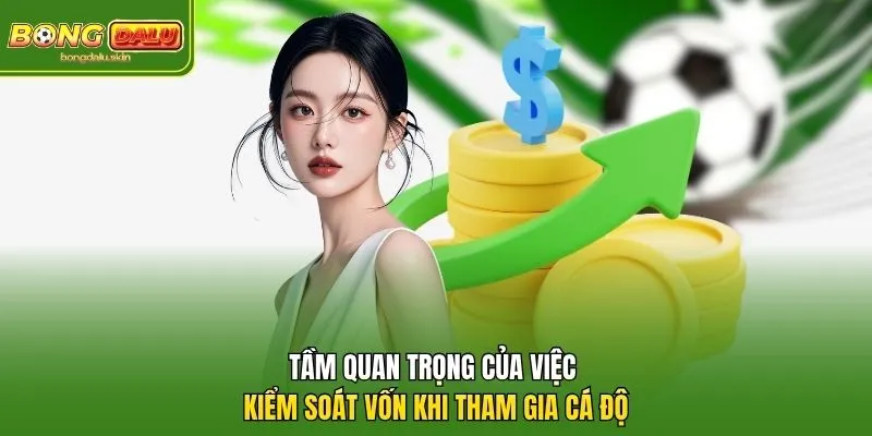 Tầm quan trọng của việc kiểm soát vốn khi tham gia cá độ