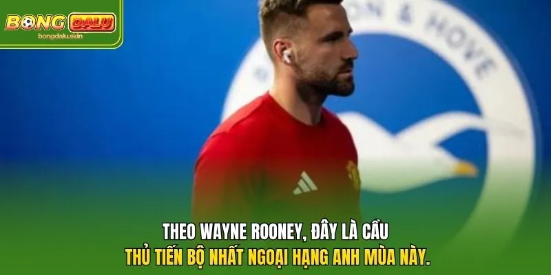 Theo Wayne Rooney, đây là cầu thủ tiến bộ nhất Ngoại hạng Anh mùa này. 